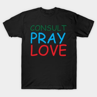 Consult Pray Love Creative Job Typography Design T-Shirt